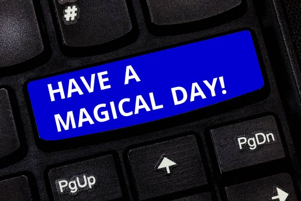 Text sign showing Have A Magical Day. Conceptual photo Wishing you good special beautiful moments Motivation Keyboard key Intention to create computer message pressing keypad idea.