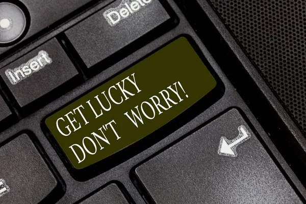 Word writing text Get Lucky Don T Worry. Business concept for Stop worrying and have a good fortune luck success Keyboard key Intention to create computer message pressing keypad idea.