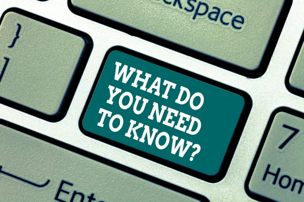 Writing note showing What Do You Need To Knowquestion. Business photo showcasing Tell us things for learning Knowledge Keyboard key Intention to create computer message pressing keypad idea.