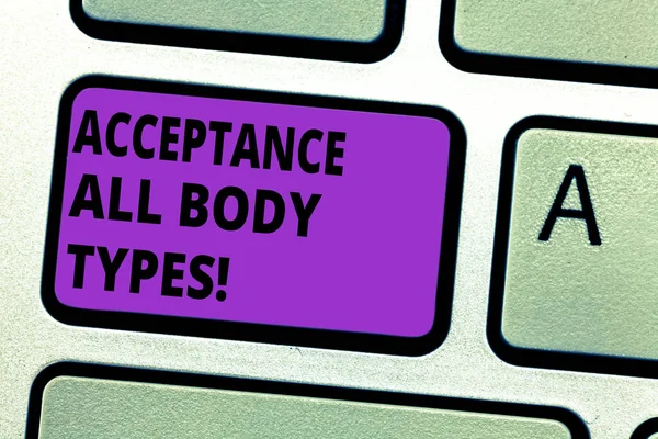 Conceptual hand writing showing Acceptance All Body Types. Business photo text Selfesteem do not judge showing for their look Keyboard key Intention to create computer message idea.