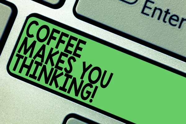 Text sign showing Coffee Makes You Thinking. Conceptual photo A hot beverage always makes you inspired Keyboard key Intention to create computer message pressing keypad idea.