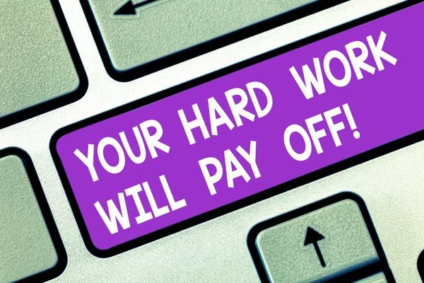 Word writing text Your Hard Work Will Pay Off. Business concept for increasing work effort will lead to great things Keyboard key Intention to create computer message pressing keypad idea. — Stock Photo, Image