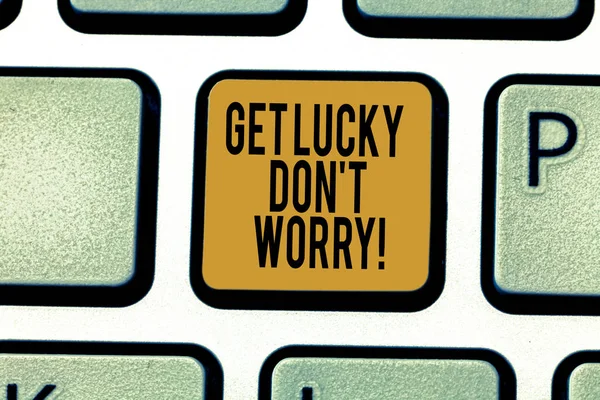 Writing note showing Get Lucky Don T Worry. Business photo showcasing Stop worrying and have a good fortune luck success Keyboard key Intention to create computer message pressing keypad idea.