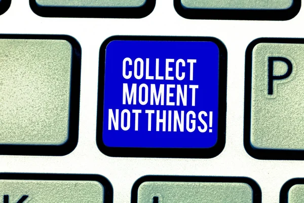 Handwriting text Collect Moment Not Things. Concept meaning Keep in mind your best moments is valuable Keyboard key Intention to create computer message pressing keypad idea.