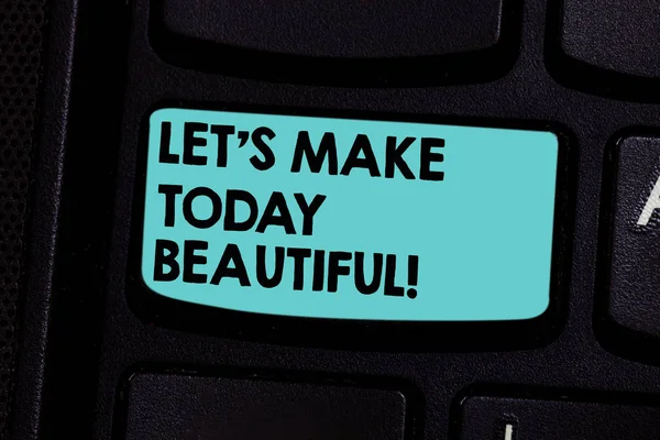 Word writing text Let S Is Make Today Beautiful. Business concept for Have a good wonderful day Inspiration Keyboard key Intention to create computer message pressing keypad idea.
