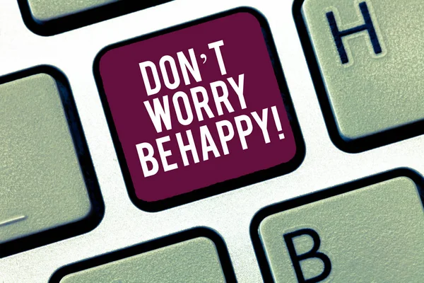 Writing note showing Don T Worry Be Happy. Business photo showcasing Cheerful be positive relaxed inspired motivated Keyboard Intention to create computer message keypad idea.