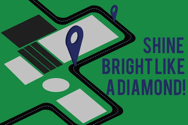 Signo de texto que muestra Shine Bright Like A Diamond. Foto conceptual Sé siempre alegre brillante glamoroso Mapa de ruta Navegación Marcador 3D Localizador Pin para la dirección de la ruta Asesoramiento . —  Fotos de Stock
