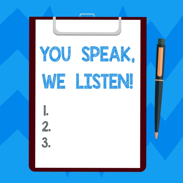 Text sign showing You Speak We Listen. Conceptual photo Communicate to us your feelings and information Blank Sheet of Bond Paper on Clipboard with Click Ballpoint Pen Text Space. — Stock Photo, Image