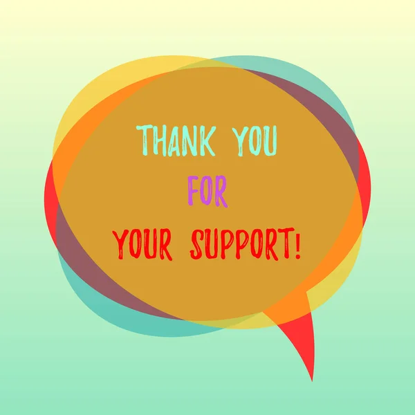 Handwriting text Thank You For Your Support. Concept meaning Appreciation Be grateful for help given Blank Speech Bubble photo and Stack of Transparent Circle Overlapping.