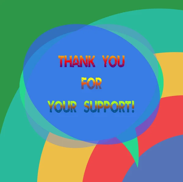 Text sign showing Thank You For Your Support. Conceptual photo Appreciation Be grateful for help given Blank Speech Bubble photo and Stack of Transparent Circle Overlapping.