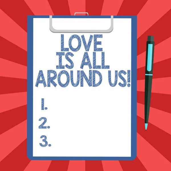 Conceptual hand writing showing Love Is All Around Us. Business photo text Inspiration motivation roanalysistic feelings emotions Sheet of Bond Paper on Clipboard with Ballpoint Pen Text Space.