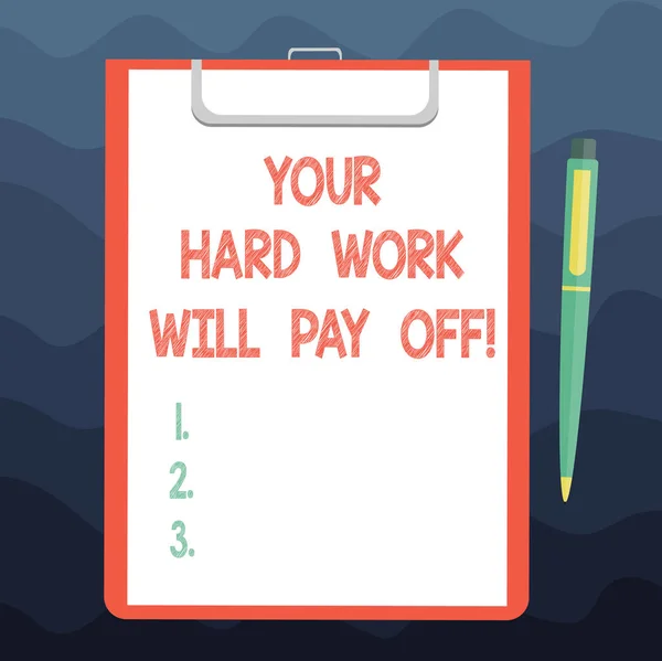 Writing note showing Your Hard Work Will Pay Off. Business photo showcasing increasing work effort will lead to great things Sheet of Bond Paper on Clipboard with Ballpoint Pen Text Space. — Stock Photo, Image