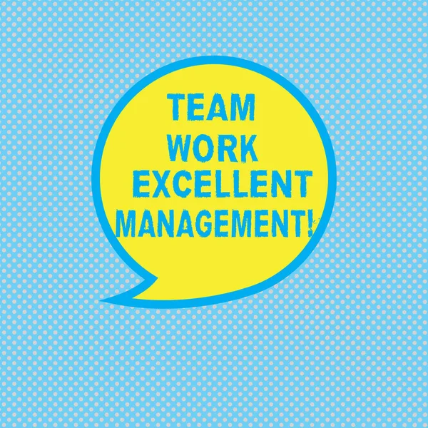 Text sign showing Team Work Excellent Management. Conceptual photo Efficient Best good group direction Blank Speech Bubble Sticker with Border Empty Text Balloon Dialogue Box.