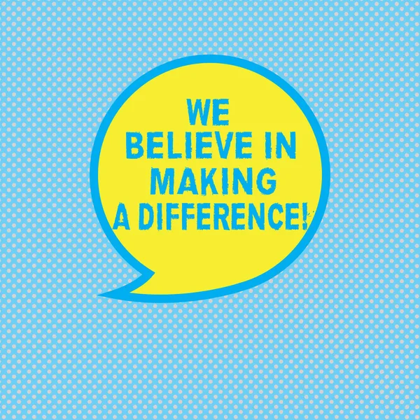 Text sign showing We Believe In Making A Difference. Conceptual photo selfconfidence that can be unique Blank Speech Bubble Sticker with Border Empty Text Balloon Dialogue Box.