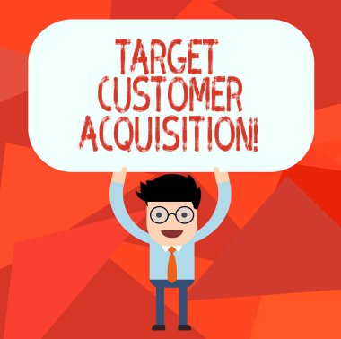 Conceptual hand writing showing Target Customer Acquisition. Business photo text Persuading a consumer to buy a company s is good Man Holding Above his Head Blank Rectangular Colored Board. clipart