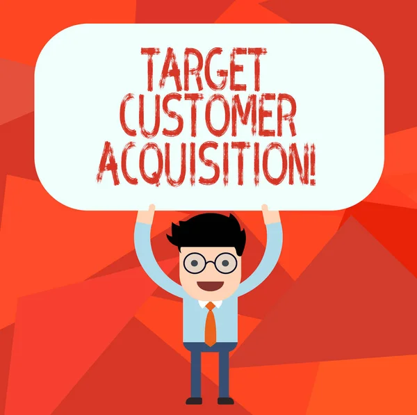 Ecriture conceptuelle montrant Target Customer Acquisition. Texte de la photo d'affaires Persuader un consommateur d'acheter une entreprise s est bon Homme tenant au-dessus de sa tête Panneau de couleur rectangulaire vide . — Photo