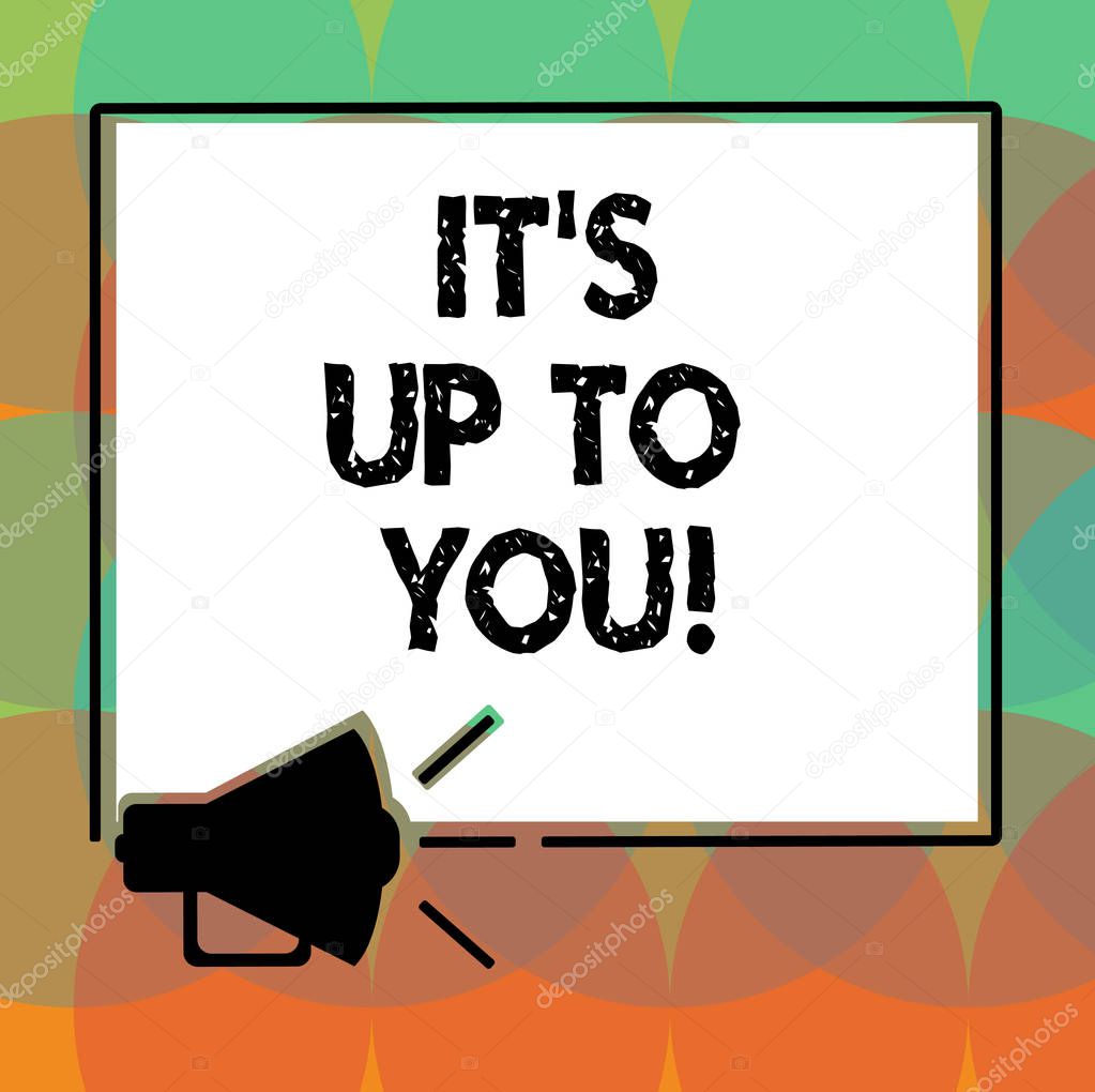 Word writing text It S Is Up To You. Business concept for Everything depends on your own actions and thoughts Megaphone Sound icon Outlines Blank Square Loudspeaker Text Space photo.