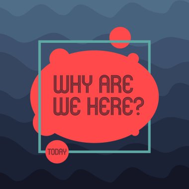 Text sign showing Why Are We Herequestion. Conceptual photo Reasons to be somewhere explanation purpose Asymmetrical Blank Oval photo Abstract Shape inside a Square Outline. clipart
