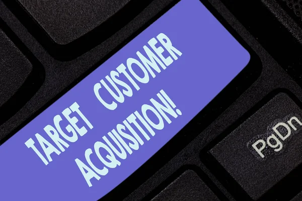 Handwriting text writing Target Customer Acquisition. Concept meaning Persuading a consumer to buy a company s is good Keyboard key Intention to create computer message pressing keypad idea.