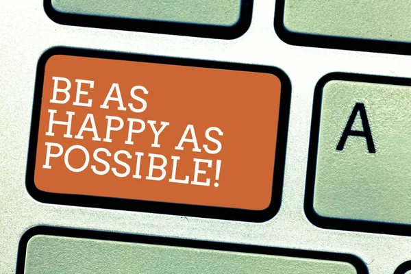 Writing note showing Be As Happy As Possible. Business photo showcasing Stay motivated inspired happiness all the time Keyboard key Intention to create computer message pressing keypad idea. — Stock Photo, Image