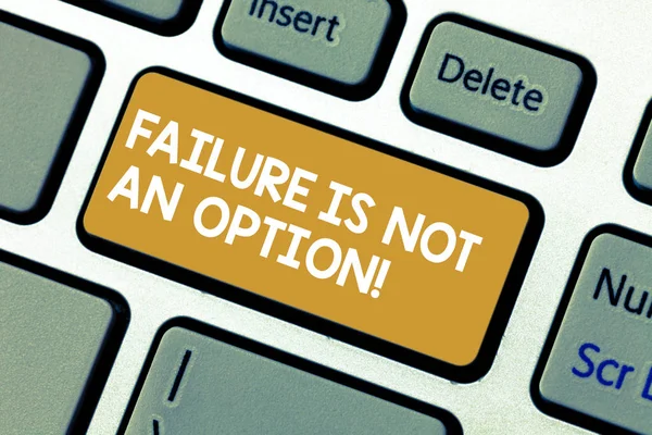 Handwriting text Failure Is Not An Option. Concept meaning Do not allow fail mistakes forbidden only success Keyboard key Intention to create computer message pressing keypad idea. — Stock Photo, Image