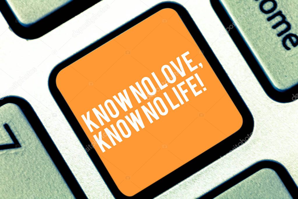 Text sign showing Know No Love Know No Life. Conceptual photo Lovely inspiration motivation excellent experience Keyboard key Intention to create computer message pressing keypad idea.