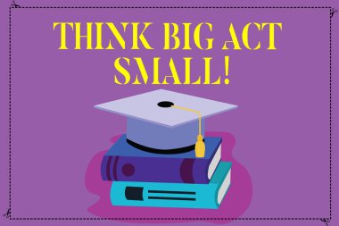 Handwriting text Think Big Act Small. Concept meaning Make little steps to slowly reach your biggest goals Color Graduation Hat with Tassel 3D Academic cap photo Resting on Books. clipart