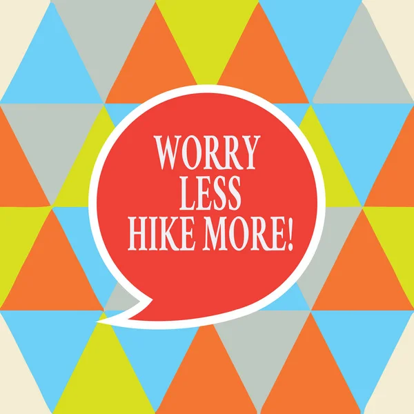 Writing note showing Worry Less Hike More. Business photo showcasing Leisure activity relax and exercise recreation Speech Bubble with Border Empty Text Balloon Dialogue Box.