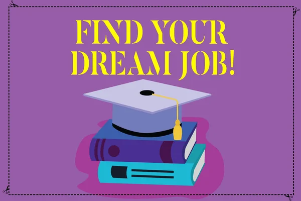 Handwriting text Find Your Dream Job. Concept meaning Seeking for work position in company career success Color Graduation Hat with Tassel 3D Academic cap photo Resting on Books. — Stock Photo, Image
