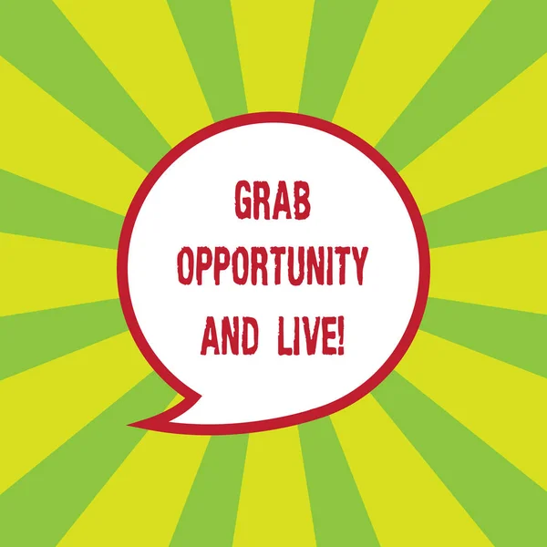 Writing note showing Grab Opportunity And Live. Business photo showcasing Take the chances achieve your goals motivation Speech Bubble with Border Empty Text Balloon Dialogue Box.