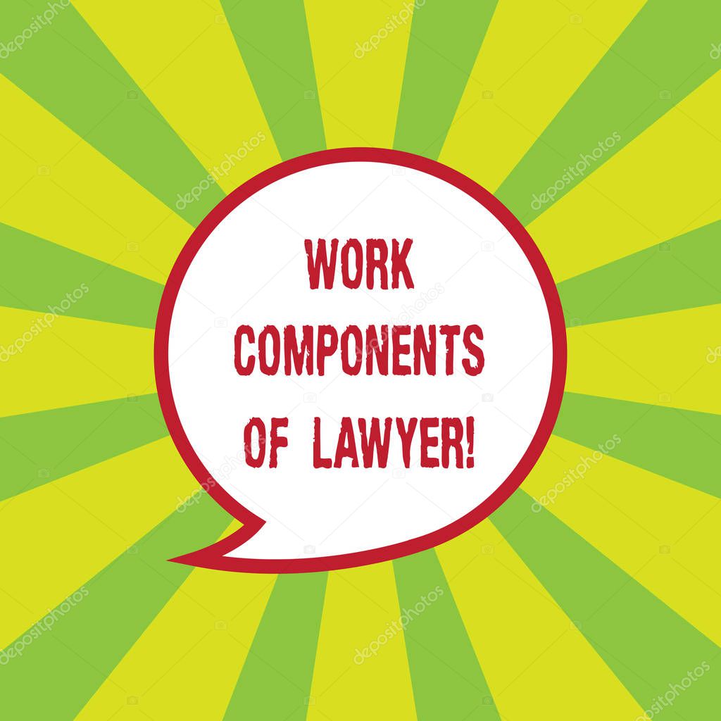 Writing note showing Work Components Of Lawyer. Business photo showcasing Lawyers laws documents decisions agreements Speech Bubble with Border Empty Text Balloon Dialogue Box.