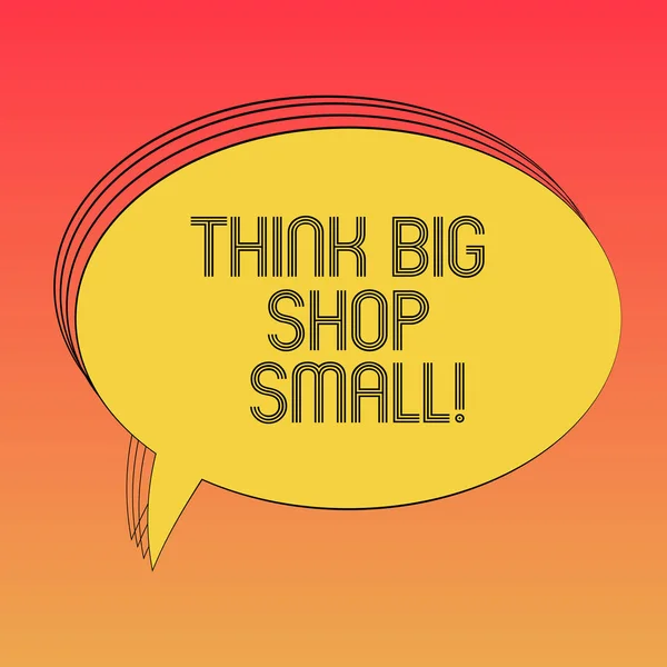 Conceptual hand writing showing Think Big Shop Small. Business photo text Do not purchase too analysisy things to save for your goals Oval Outlined Solid Color Speech Bubble Empty Text Balloon photo.