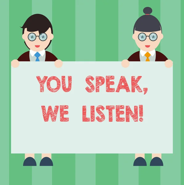 Handwriting text writing You Speak We Listen. Concept meaning Communicate to us your feelings and information Male and Female in Uniform Standing Holding Blank Placard Banner Text Space. — Stock Photo, Image