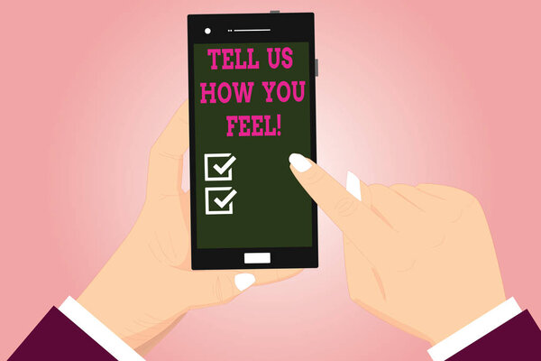 Text sign showing Tell Us How You Feel. Conceptual photo Express your emotions and thoughts to other showing Hu analysis Hands Holding Pointing Touching Smartphone Blank Color Screen.