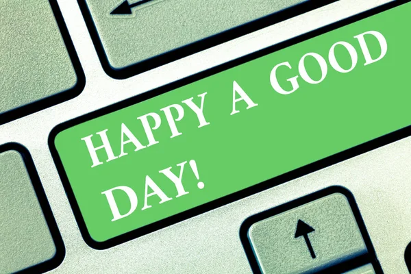 Escribiendo una nota que muestra Happy A Good Day. Exhibición de fotos de negocios Los mejores deseos para que usted tenga momentos felices hoy Motivación Teclado clave Intención de crear mensaje de computadora presionando el teclado idea . — Foto de Stock