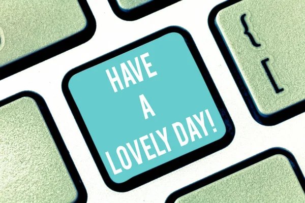 Word writing text Have A Lovely Day. Business concept for Best wishes for you to have good times today Motivation Keyboard key Intention to create computer message pressing keypad idea.