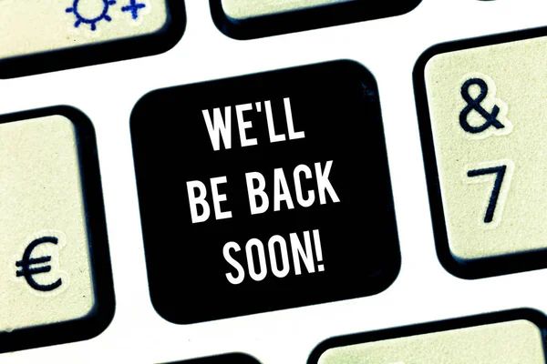 Writing note showing We Ll Be Back Soon. Business photo showcasing Taking a short break out of work coming back in a few Keyboard key Intention to create computer message pressing keypad idea.