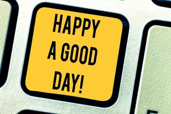 Conceptual hand writing showing Happy A Good Day. Business photo text Best wishes for you to have happy times today Motivation Keyboard key Intention to create computer message idea.
