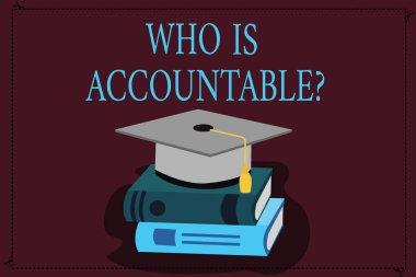 Writing note showing Who Is Accountablequestion. Business photo showcasing To be responsible or answerable for something Color Graduation Hat with Tassel 3D Academic cap on Books. clipart