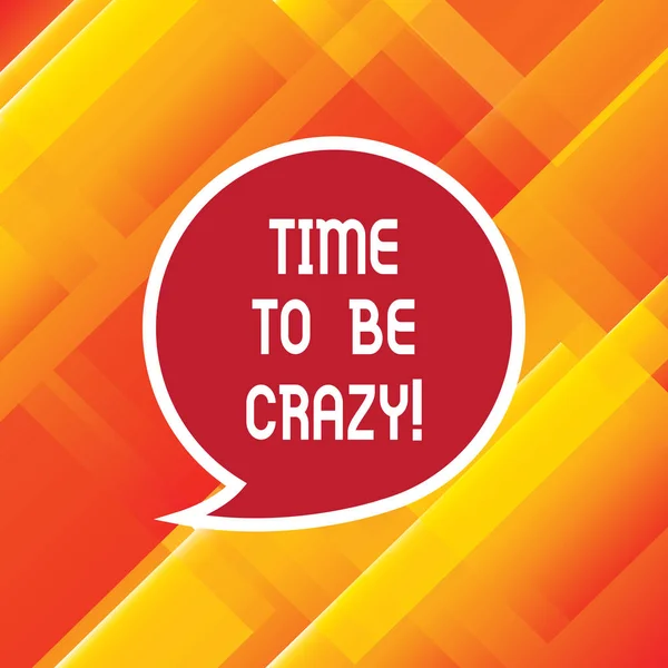 Word writing text Time To Be Crazy. Business concept for Leisure moments relax be happy enjoy the day have a party Blank Speech Bubble Sticker with Border Empty Text Balloon Dialogue Box.