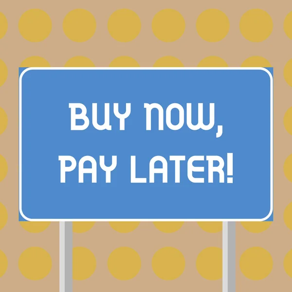 Word writing text Buy Now Pay Later. Business concept for Credit to purchase things payment time after buying Blank Rectangular Outdoor Color Signpost photo with Two leg and Outline.