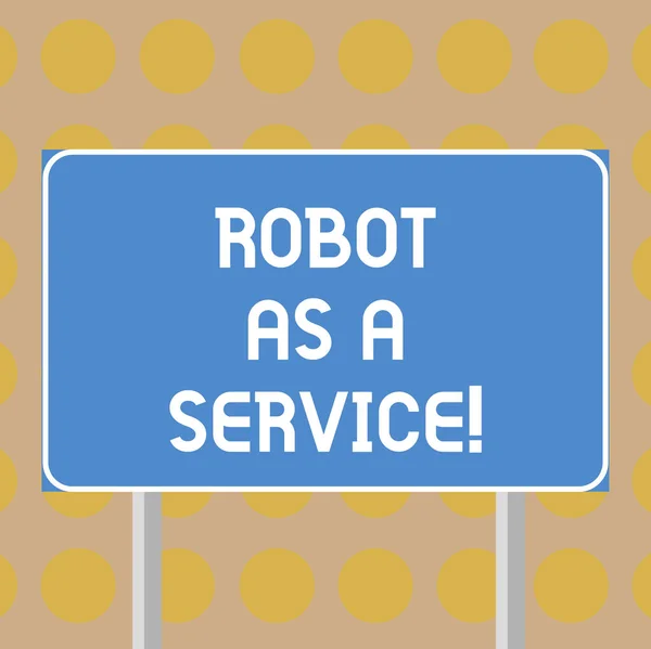 Word writing text Robot As A Service. Business concept for Artificial intelligence Digital assistance chat bot Blank Rectangular Outdoor Color Signpost photo with Two leg and Outline.