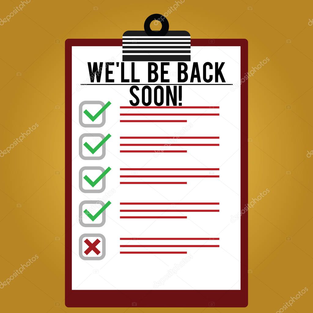 Text sign showing We Ll Be Back Soon. Conceptual photo Taking a short break out of work coming back in a few Lined Color Vertical Clipboard with Check Box photo Blank Copy Space.