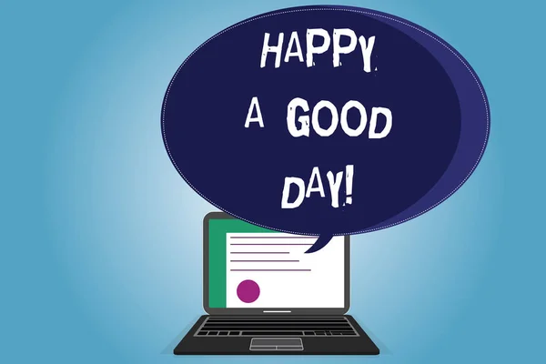 Text tecken visar glada en bra dag. Konceptuella foto lyckönskningar för dig att ha glada tider idag Motivation certifikat Layout på Laptop skärmen och Tom halvton färg pratbubblan. — Stockfoto