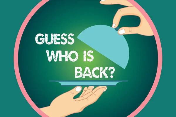 Word writing text Guess Who Is Back. Business concept for Game surprise asking wondering curiosity question Hu analysis Hands Serving Tray Platter and Lifting the Lid inside Color Circle.