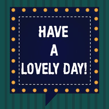 Handwriting text Have A Lovely Day. Concept meaning Best wishes for you to have good times today Motivation Square Speech Bubbles Inside Another with Broken Lines Circles as Borders. clipart