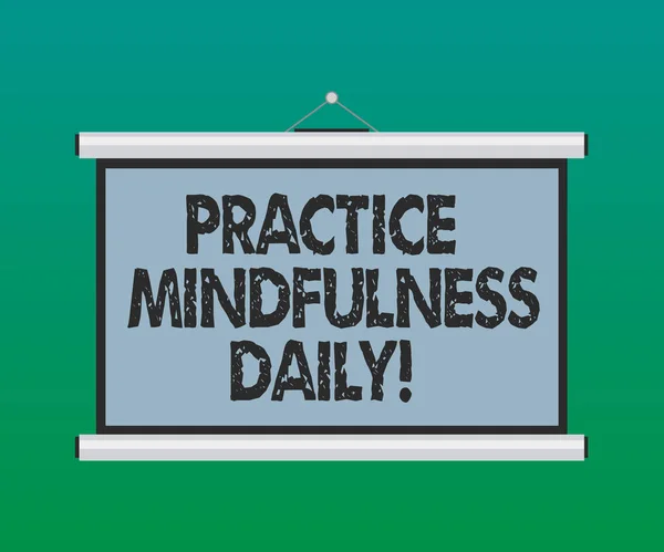 Handwriting text Practice Mindfulness Daily. Concept meaning Cultivating focus awareness on the present Blank Portable Wall Hanged Projection Screen for Conference Presentation.