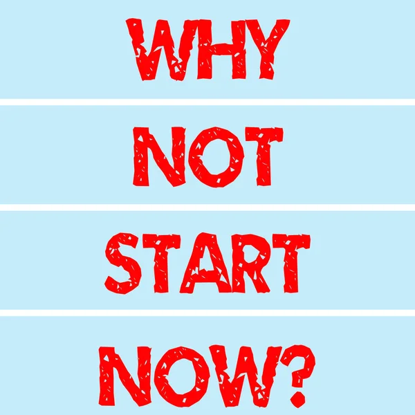Handgeschreven tekst schrijven Why Not Start nu. Concept, wat betekent dat vandaag is een goede dag op te treden morgen te laat rechthoekig etiket stroken lege tekst kleurruimte voor presentatie Posters. — Stockfoto