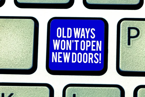 Handwriting text Old Ways Won T Open New Doors. Concept meaning Change way you do things to accomplish goals Keyboard key Intention to create computer message pressing keypad idea.