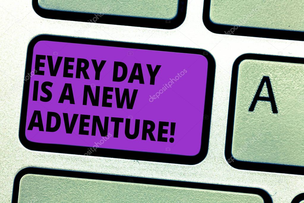Conceptual hand writing showing Every Day Is A New Adventure. Business photo text Start your days with positivism Motivation Keyboard key Intention to create computer message idea.